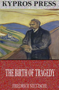 Title: The Birth of Tragedy, Author: Friedrich Nietzsche