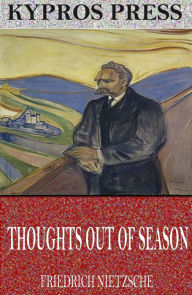 Title: Thoughts out of Season, Author: Friedrich Nietzsche