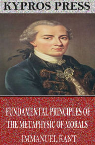 Title: Fundamental Principles of the Metaphysic of Morals, Author: Immanuel Kant