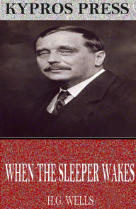 Title: When the Sleeper Wakes, Author: H. G. Wells