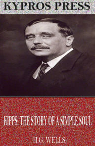 Title: Kipps: The Story of a Simple Soul, Author: H. G. Wells