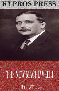 Title: The New Machiavelli, Author: H. G. Wells