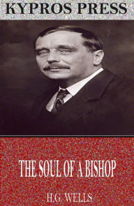 Title: The Soul of a Bishop, Author: H. G. Wells