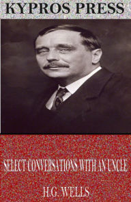 Title: Select Conversations with an Uncle, Author: H. G. Wells