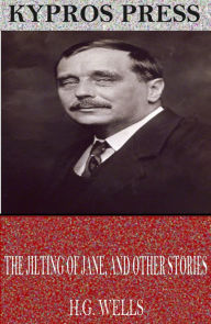 Title: The Jilting of Jane, and Other Stories, Author: H. G. Wells