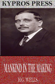 Title: Mankind in the Making, Author: H. G. Wells