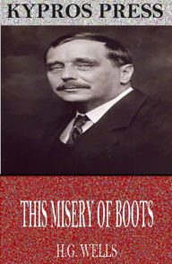 Title: This Misery of Boots, Author: H. G. Wells