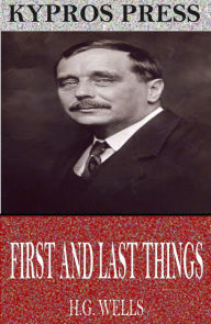 Title: First and Last Things, Author: H. G. Wells