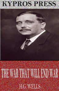 Title: The War That Will End War, Author: H. G. Wells