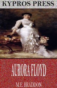 Title: Aurora Floyd, Author: M.E. Braddon