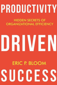 Title: Productivity Driven Success, Author: Eric Bloom