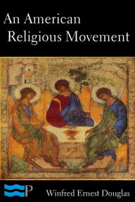 Title: An American Religious Movement: A Brief History of the Disciples of Christ, Author: Winfred Ernest Douglas