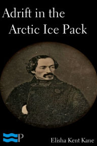 Title: Adrift in the Arctic Ice Pack, Author: Elisha Kent Kane