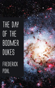 Title: The Day of the Boomer Dukes, Author: Frederik Pohl