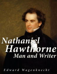 Title: Nathaniel Hawthorne: Man and Writer, Author: Edward Wagenknecht