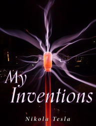 Title: My Inventions, Author: Nikola Tesla