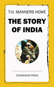 Title: The Story of India, Author: T.H. Manners Howe
