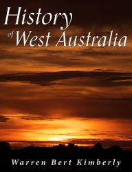 Title: History of West Australia, Author: Warren Bert Kimberly