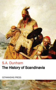 Title: The History of Scandinavia, Author: S. A. Dunham