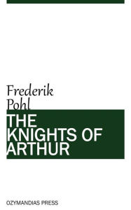 Title: The Knights of Arthur, Author: Frederik Pohl