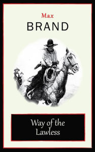 Title: Way of the Lawless, Author: Max Brand