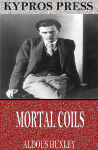 Title: Mortal Coils, Author: Aldous Huxley