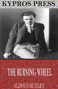 Title: The Burning Wheel, Author: Aldous Huxley