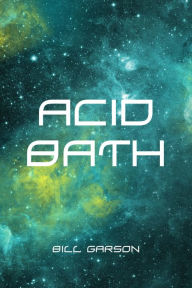 Title: Acid Bath, Author: Bill Garson