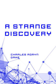 Title: A Strange Discovery, Author: Charles Romyn Dake