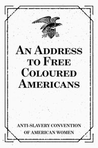 Title: An Address to Free Coloured Americans, Author: Allie Marsh Weller