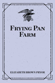 Title: Frying Pan Farm, Author: Elizabeth Brown Pryor
