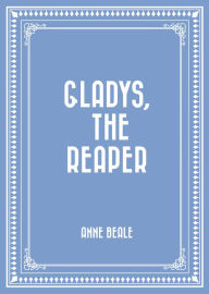 Title: Gladys, the Reaper, Author: Anne Beale