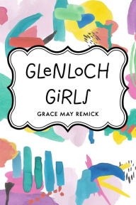 Title: Glenloch Girls, Author: Grace May Remick