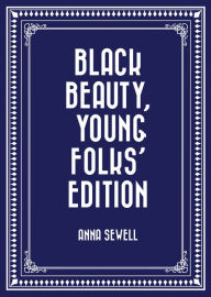 Title: Black Beauty, Young Folks' Edition, Author: Anna Sewell