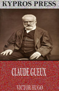 Title: Claude Gueux, Author: Victor Hugo