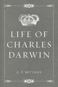 Title: Life of Charles Darwin, Author: G. T. Bettany