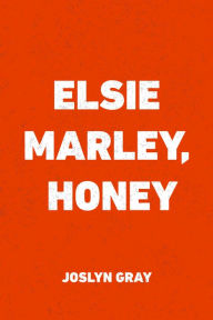 Title: Elsie Marley, Honey, Author: Joslyn Gray