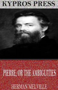Title: Pierre; or The Ambiguities, Author: Herman Melville