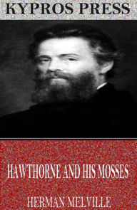 Title: Hawthorne and His Mosses, Author: Herman Melville