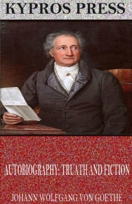 Title: Autobiography: Truth and Fiction, Author: Johann Wolfgang von Goethe