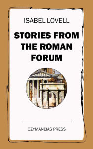 Title: Stories from the Roman Forum, Author: Isabel Lovell