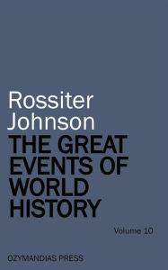 Title: The Great Events of World History - Volume 10, Author: Rossiter Johnson