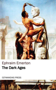Title: The Dark Ages, Author: Ephraim Emerton
