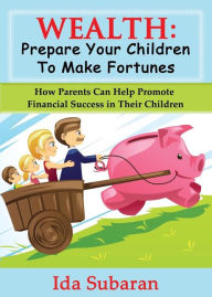 Title: Wealth: Prepare Your Children to Make Fortunes, Author: Ida Subaran