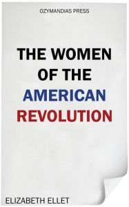 Title: The Women of the American Revolution, Author: Elizabeth Ellet