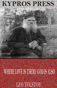 Title: Where Love is There God is Also, Author: Leo Tolstoy