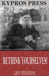 Title: Bethink Yourselves!, Author: Leo Tolstoy