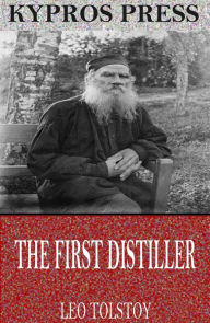 Title: The First Distiller, Author: Leo Tolstoy