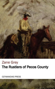 Title: The Rustlers of Pecos County, Author: Zane Grey