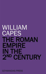 Title: The Roman Empire in the 2nd Century, Author: William Capes